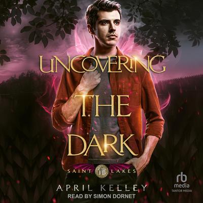 Uncovering the Dark by April Kelley audiobook