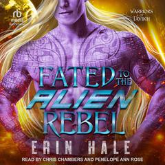 Fated To The Alien Rebel by Erin Hale audiobook