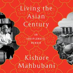 Living the Asian Century by Kishore Mahbubani audiobook