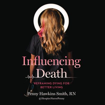 Influencing Death by Penny Hawkins Smith, RN audiobook
