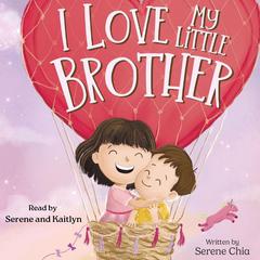I Love My Little Brother by Serene Chia audiobook