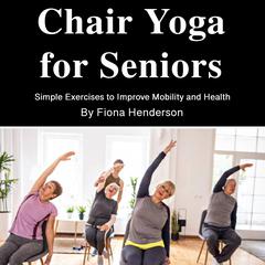 Chair Yoga for Seniors by Fiona Henderson audiobook