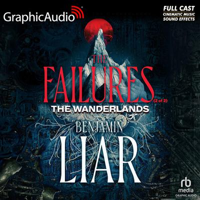 The Failures (2 of 2) [Dramatized Adaptation] by Benjamin Liar audiobook