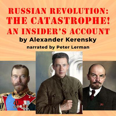 The Russian Revolution: The Catastrophe! by Alexander Kerensky audiobook