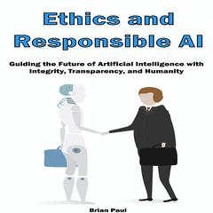Ethics and Responsible AI by Brian Paul audiobook
