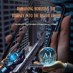 Redefining Horizons: The Journey into the Digital Future by Jordan Reed audiobook