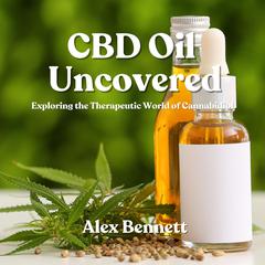 CBD Oil Uncovered by Alex Bennett audiobook