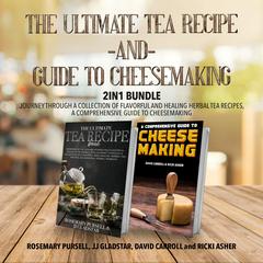 The Ultimate Tea Recipe and Guide to Cheesemaking 2-in-1 Bundle by Jj Gladstar audiobook
