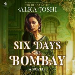 Six Days in Bombay by Alka Joshi audiobook