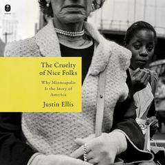 The Cruelty of Nice Folks by Justin Ellis audiobook