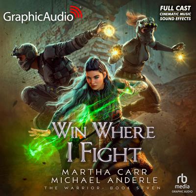 Win Where I Fight [Dramatized Adaptation] by Martha Carr audiobook