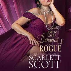How to Love a Dangerous Rogue by Scarlett Scott audiobook