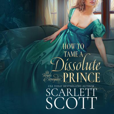 How to Tame a Dissolute Prince by Scarlett Scott audiobook