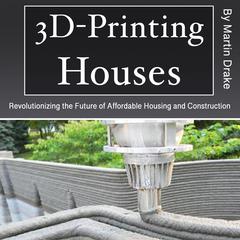 3D-Printing Houses by Martin Drake audiobook