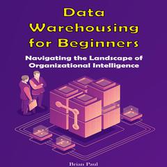 Data Warehousing for Beginners by Brian Paul audiobook