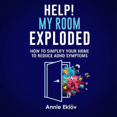 Help! My Room Exploded by Annie Eklöv audiobook