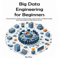 Big Data Engineering for Beginners by Ben Rizer audiobook