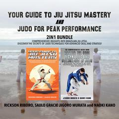 Your Guide to Jiu-Jitsu Mastery and Judo for Peak Performance 2-in-1 Bundle by Jigoro Murata audiobook