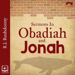Sermons in Obadiah and Jonah by R. J. Rushdoony audiobook