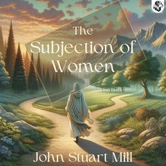 The Subjection of Women by John Stuart Mill audiobook