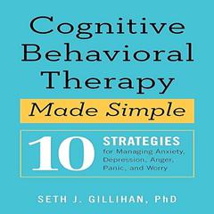 Cognitive Behavioral Therapy Made Simple by Seth J. Gillihan audiobook