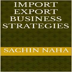 Import Export Business Strategies by Sachin Naha audiobook