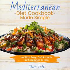 Mediterranean Diet Cookbook Made Simple by Sherri Todd audiobook