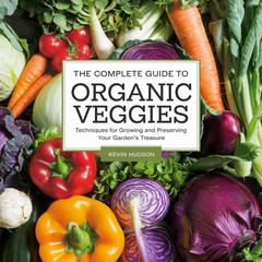 The Complete Guide to Organic Veggies: by Kevin Hudson audiobook