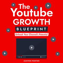 The Youtube Growth Blueprint by Austen Porter audiobook