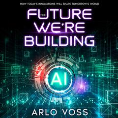 The Future We're Building by Arlo Voss audiobook