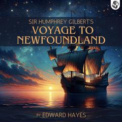 Sir Humphrey Gilbert's Voyage to Newfoundland by Edward Hayes audiobook