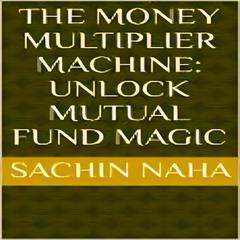 The Money Multiplier Machine: Unlock Mutual Fund Magic by Sachin Naha audiobook