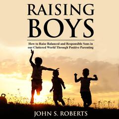 Raising Boys by John S. Roberts audiobook