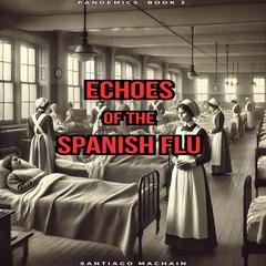 Echoes of the Spanish Flu by Santiago Machain audiobook