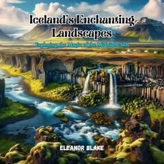 Iceland's Enchanting Landscapes by Eleanor Blake audiobook