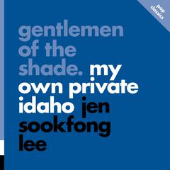 Gentlemen of the Shade: My Own Private Idaho by Jen Sookfong Lee audiobook
