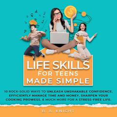 Life Skills for Teens Made Simple by B. A. Knight audiobook