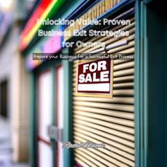 Unlocking Value: Proven Business Exit Strategies for Owners by Rachel Stevens audiobook