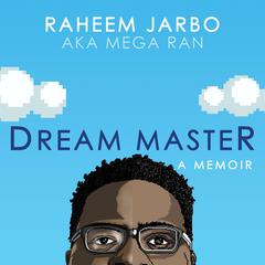 Dream Master: a memoir by Raheem “Mega Ran” Jarbo audiobook