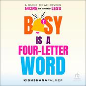 Busy Is a Four Letter Word by  Kishshana Palmer audiobook