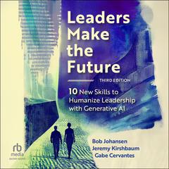 Leaders Make the Future, Third Edition by Bob Johansen audiobook
