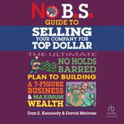 No B.S. Guide to Selling Your Company for Top Dollar by  David Melrose audiobook
