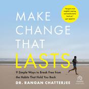 Make Change That Lasts by  Dr. Rangan Chatterjee audiobook