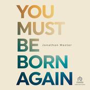 You Must Be Born Again by  Jonathan Master audiobook