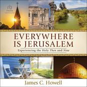 Everywhere Is Jerusalem by  James C. Howell audiobook