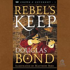 Rebel's Keep by Douglas Bond audiobook