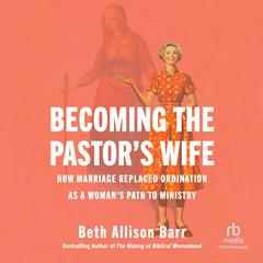 Becoming the Pastor's Wife by Beth Allison Barr audiobook