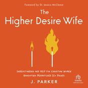 The Higher Desire Wife by  J. Parker audiobook