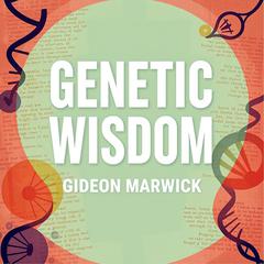 Genetic Wisdom: Stories That Shape Our Lives by Gideon Marwick audiobook