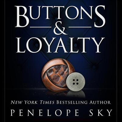 Buttons and Loyalty by Penelope Sky audiobook